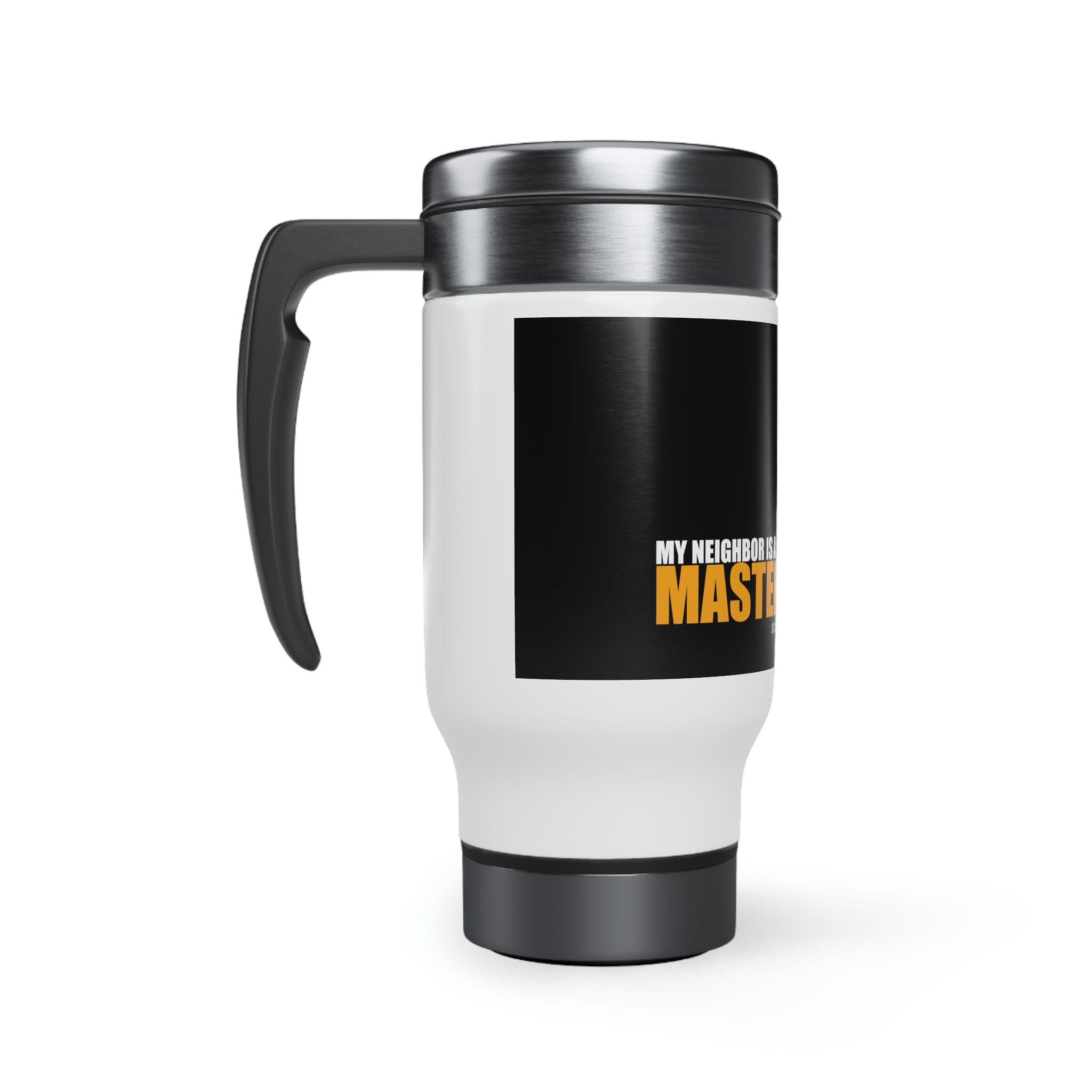 Studley Buck: My Neighbor is a MasterBaiter! Stainless Steel Travel Mug with Handle, 14oz